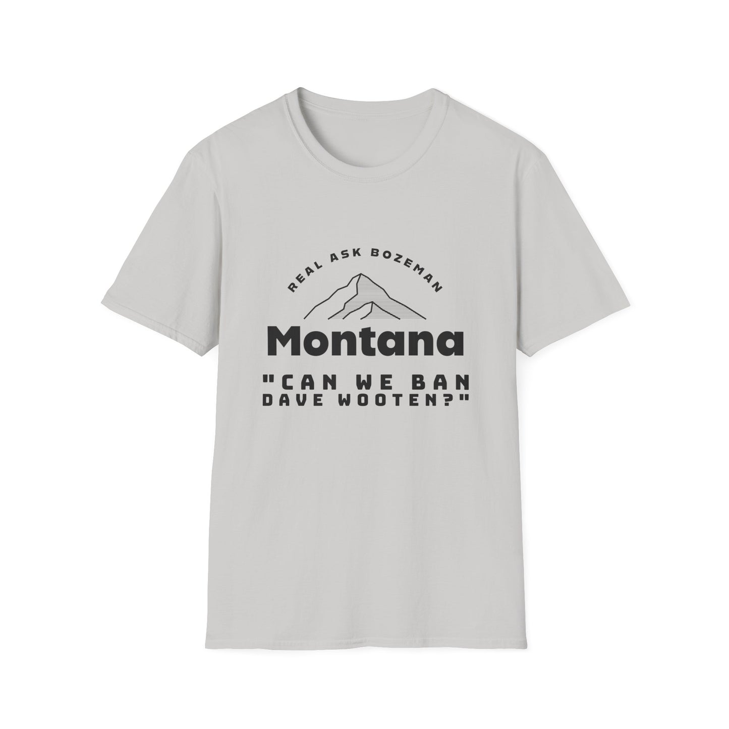 Montana Softstyle T-Shirt - “Can we ban Dave Wooten?”