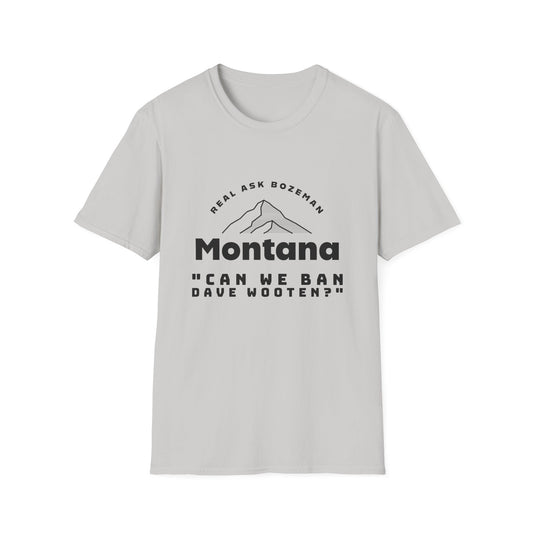 Montana Softstyle T-Shirt - “Can we ban Dave Wooten?”