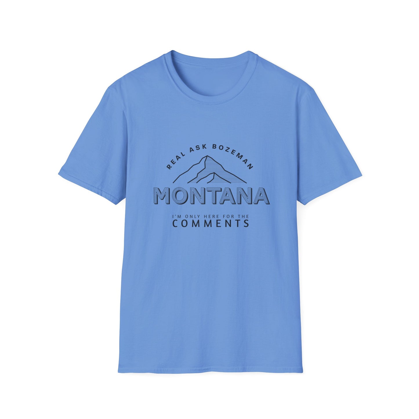 Montana Unisex Softstyle T-Shirt - “I’m only here for the comments