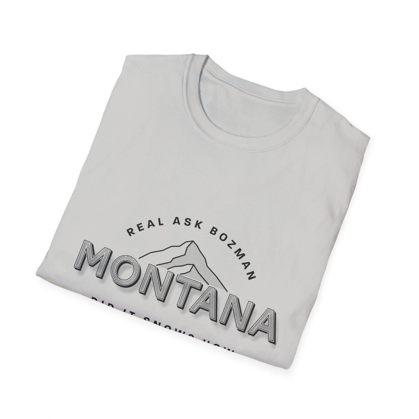 Montana  Unisex Softstyle T-Shirt - “Did it snow?”