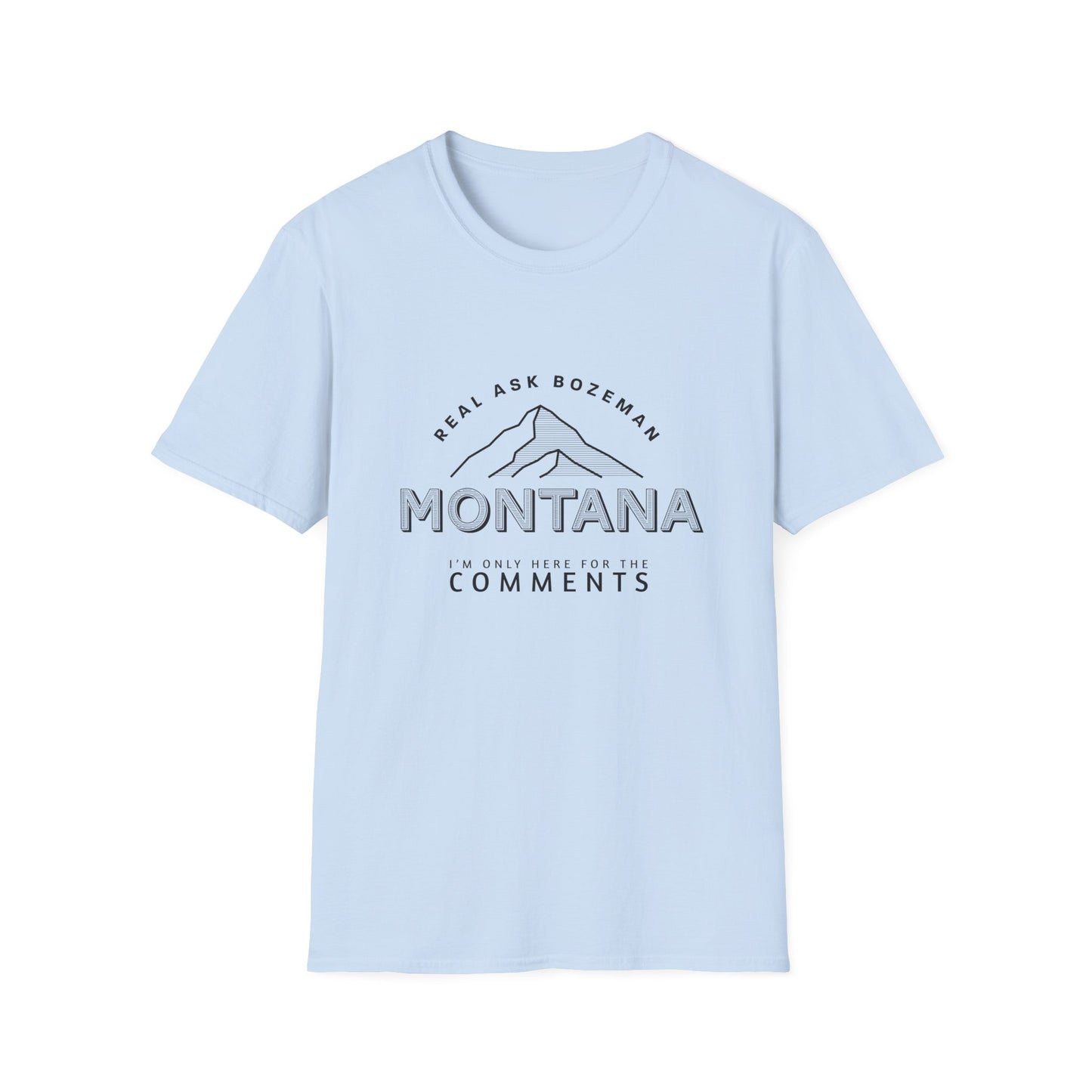 Montana Unisex Softstyle T-Shirt - “I’m only here for the comments