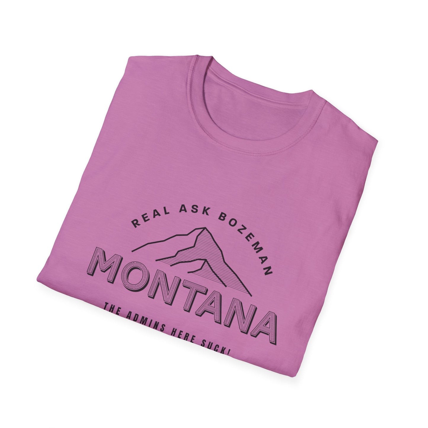 Montana Unisex Softstyle T-Shirt - “The Admins here suck!”