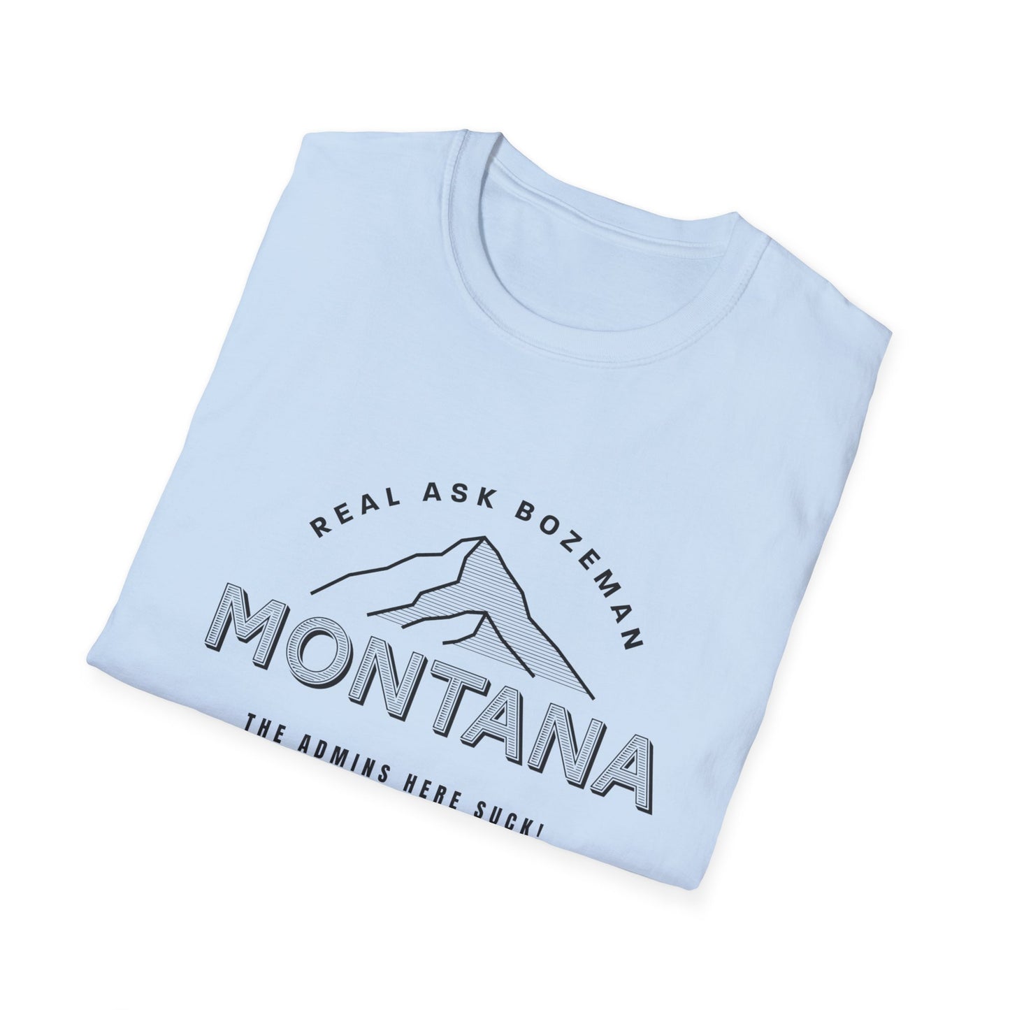 Montana Unisex Softstyle T-Shirt - “The Admins here suck!”