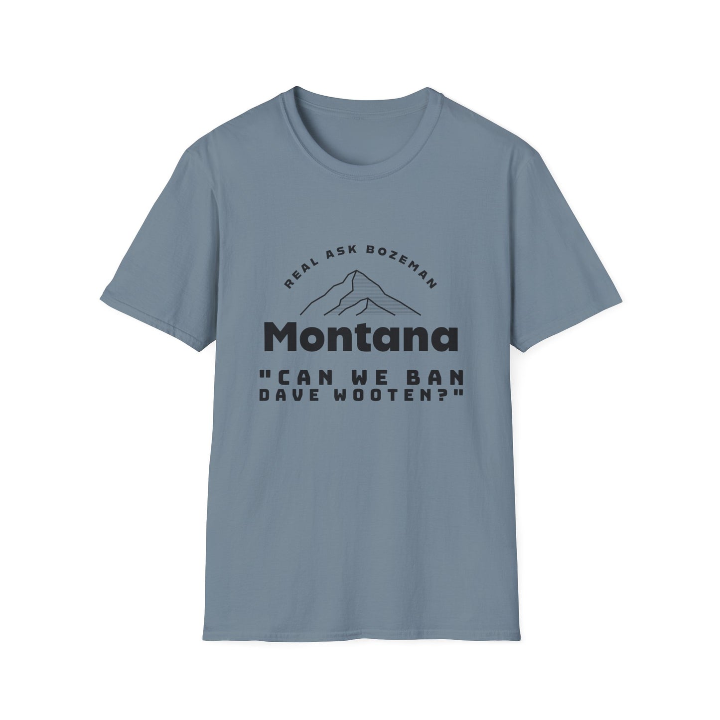 Montana Softstyle T-Shirt - “Can we ban Dave Wooten?”