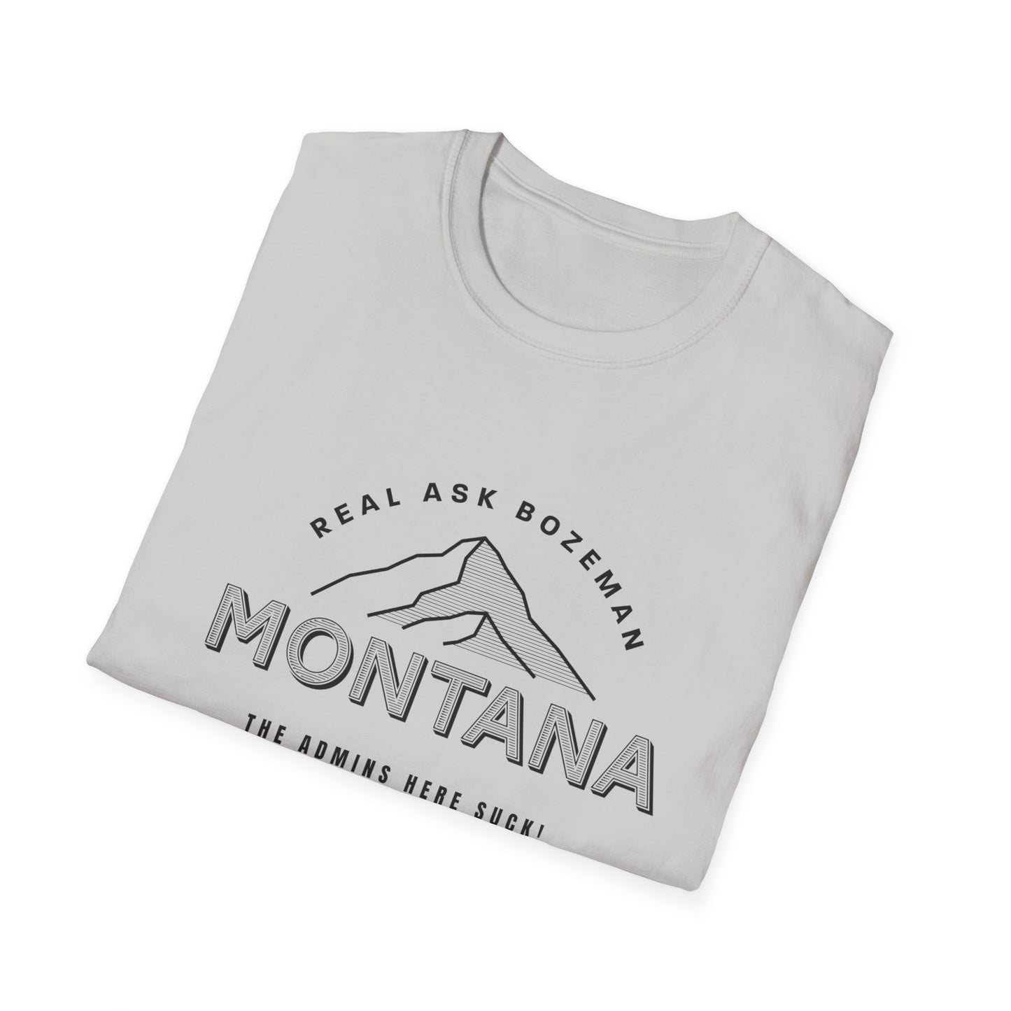 Montana Unisex Softstyle T-Shirt - “The Admins here suck!”