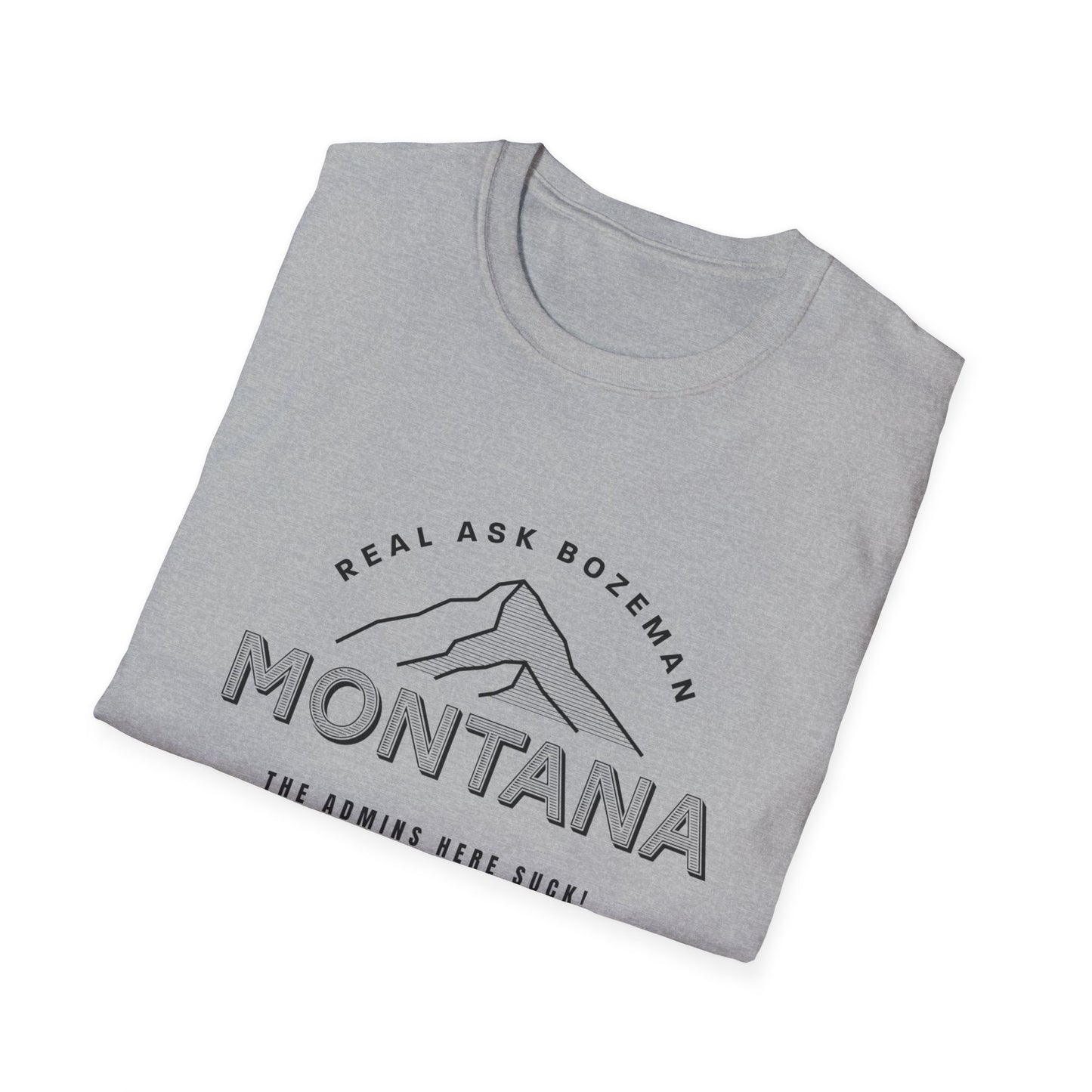 Montana Unisex Softstyle T-Shirt - “The Admins here suck!”