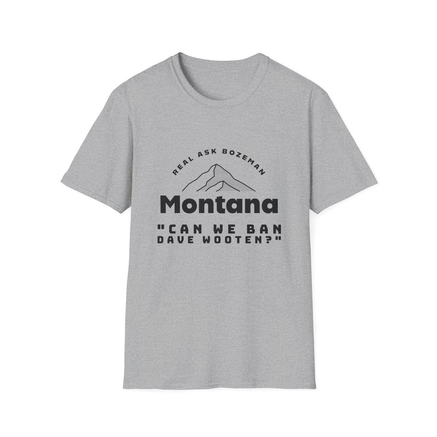 Montana Softstyle T-Shirt - “Can we ban Dave Wooten?”