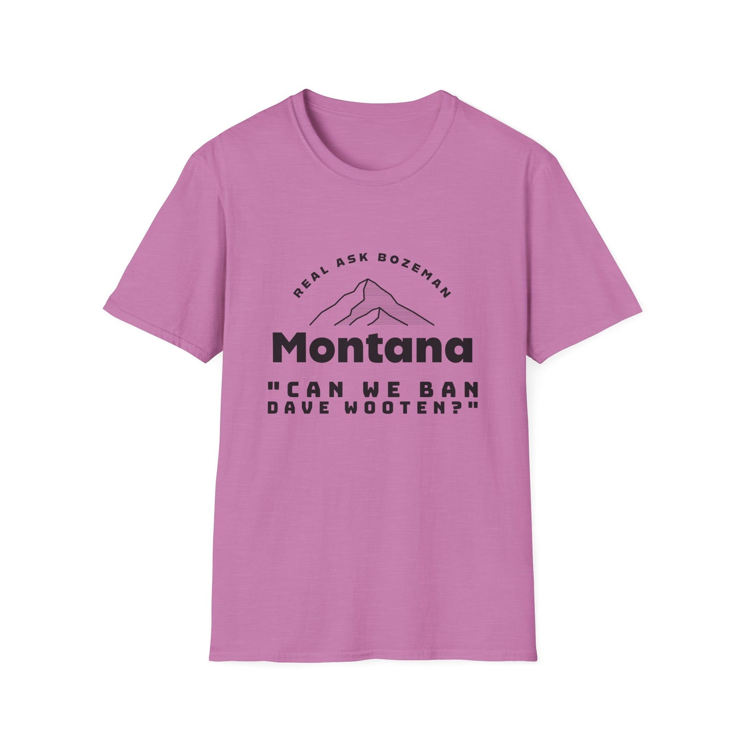 Montana Softstyle T-Shirt - “Can we ban Dave Wooten?”