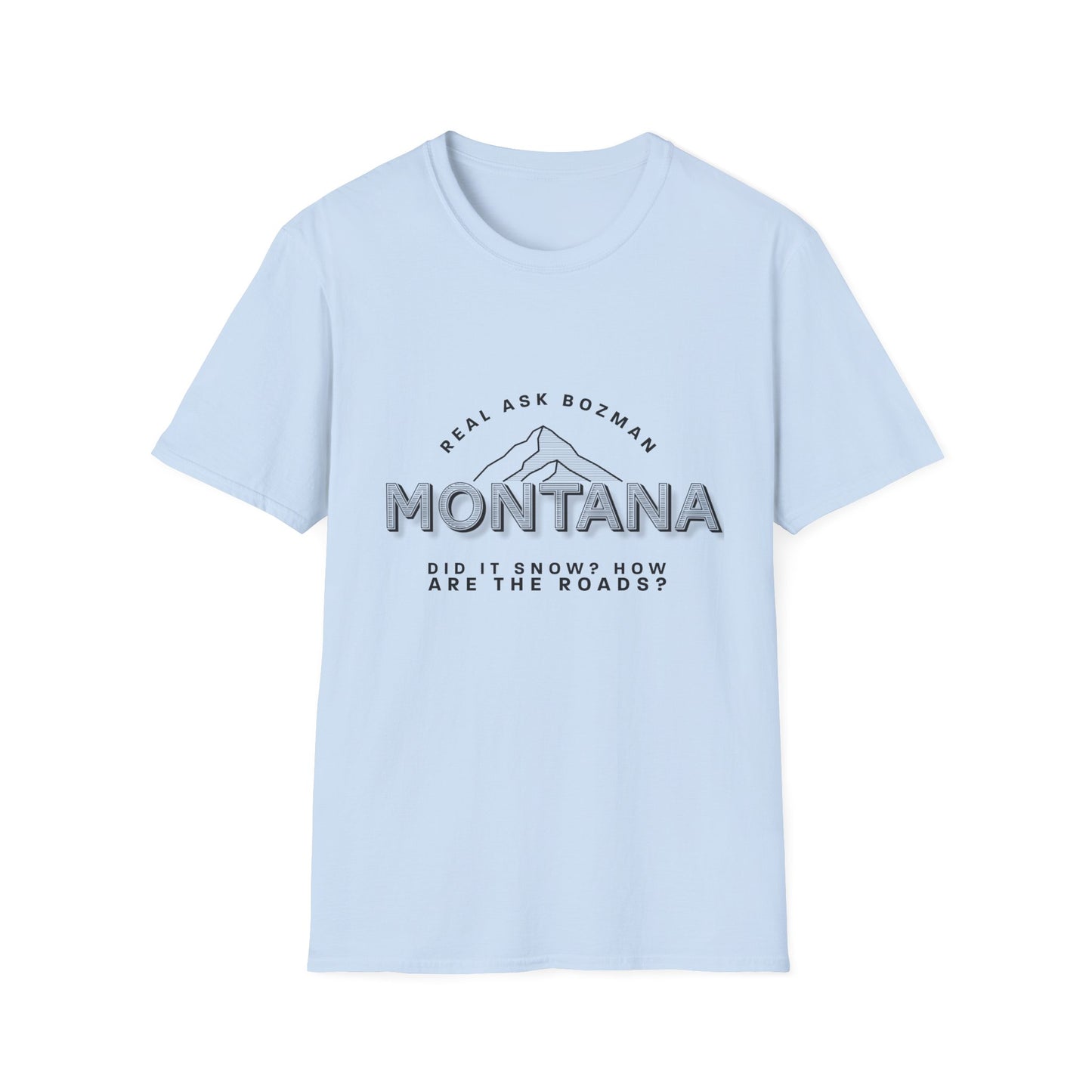 Montana  Unisex Softstyle T-Shirt - “Did it snow?”