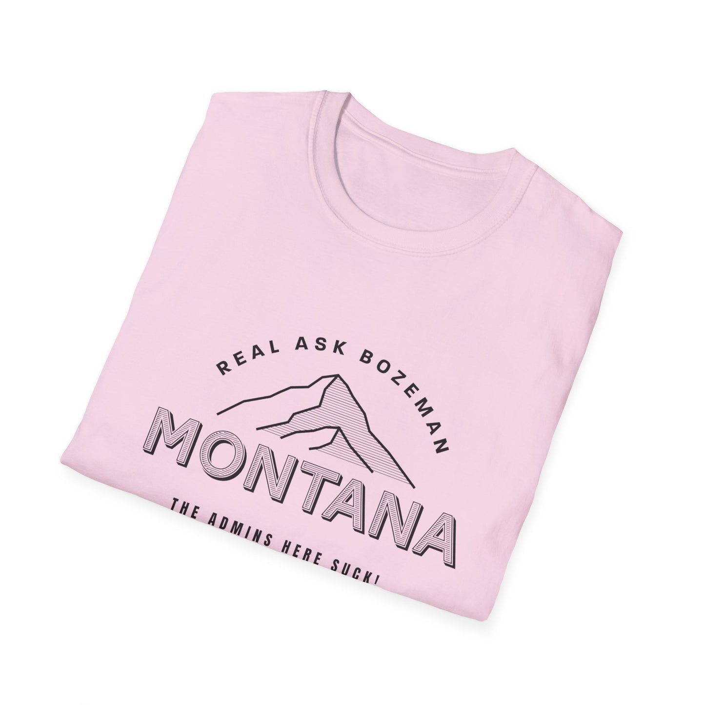 Montana Unisex Softstyle T-Shirt - “The Admins here suck!”