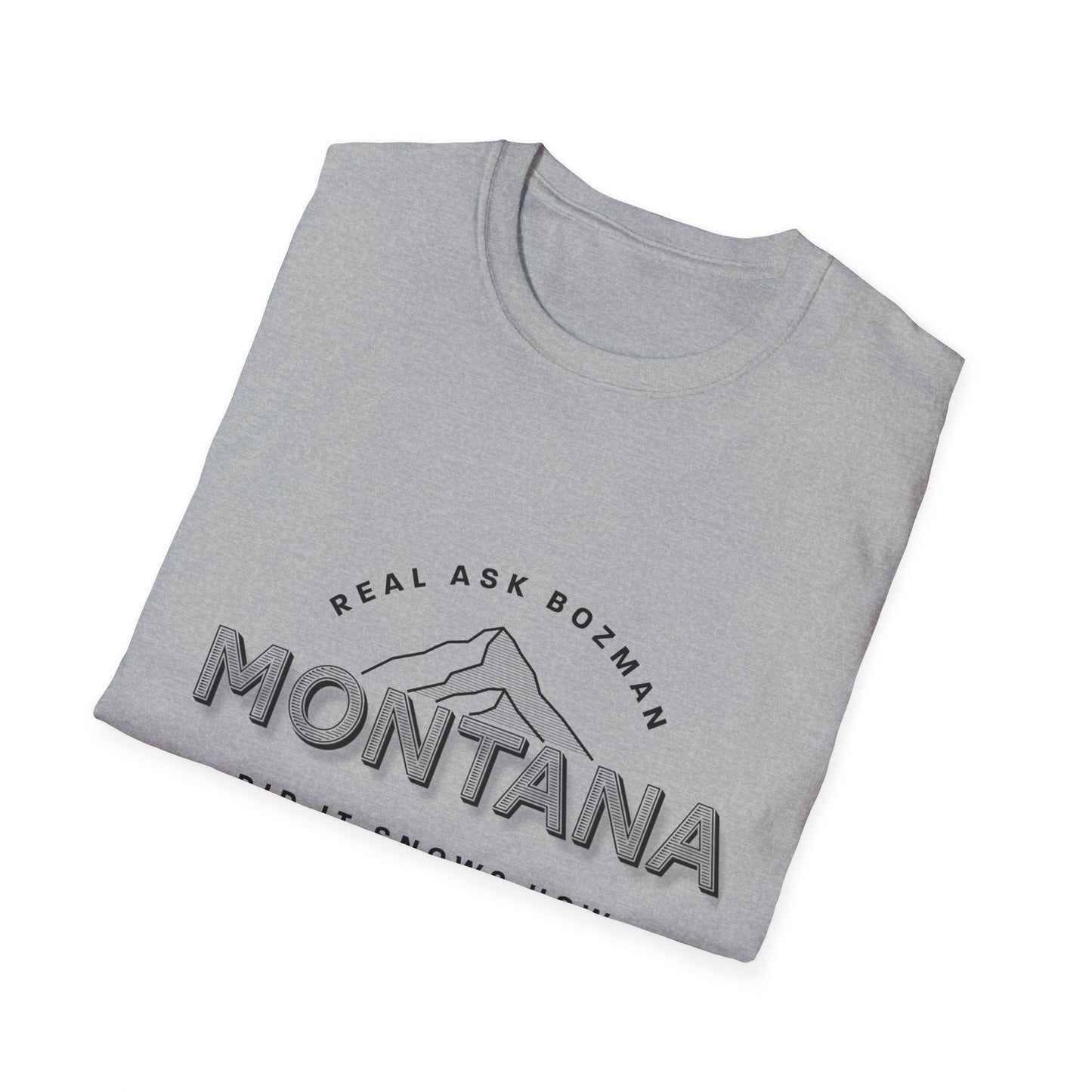 Montana  Unisex Softstyle T-Shirt - “Did it snow?”